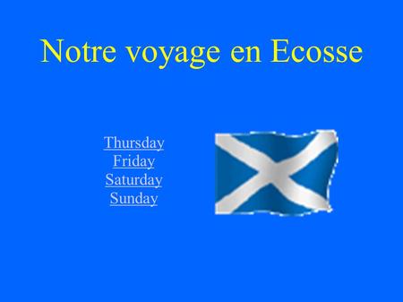 Notre voyage en Ecosse Thursday Friday Saturday Sunday.