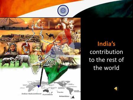 Indias contribution to the rest of the world. India is the cradle of the human race, the birthplace of human speech, the mother of history, the grandmother.