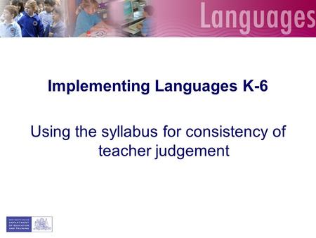 Implementing Languages K-6 Using the syllabus for consistency of teacher judgement.