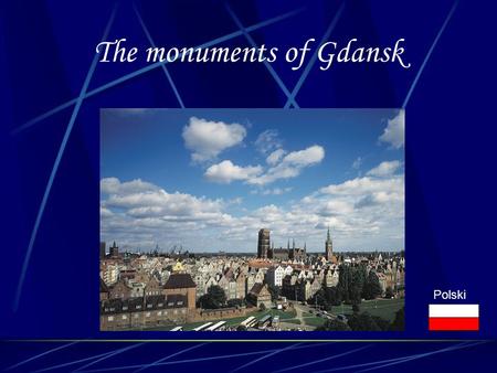 The monuments of Gdansk Polski. Long Street and Long Market Together forming the Royal Route, rank among the most beautiful streets of Gdańsk. Perpendicular.
