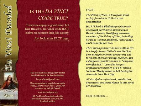 Everyone enjoys a good story, but Dan Brown's, Da Vinci Code (DC), claims to be more than just a story. Just look at his FACT page: FACT: The Priory of.
