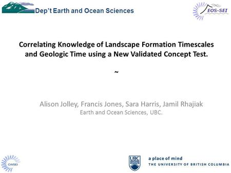 1 Correlating Knowledge of Landscape Formation Timescales and Geologic Time using a New Validated Concept Test. ~ Dept Earth and Ocean Sciences Alison.