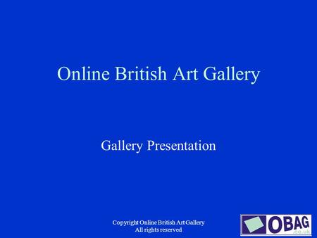 Copyright Online British Art Gallery All rights reserved Online British Art Gallery Gallery Presentation.