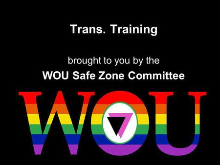 brought to you by the WOU Safe Zone Committee