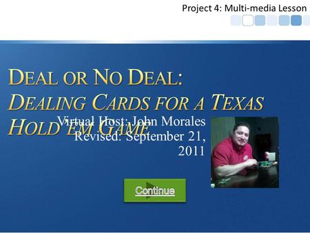 Virtual Host: John Morales Revised: September 21, 2011 Project 4: Multi-media Lesson.