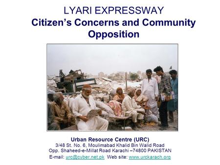 LYARI EXPRESSWAY Citizens Concerns and Community Opposition Urban Resource Centre (URC) 3/48 St. No. 6, Moulimabad Khalid Bin Walid Road Opp. Shaheed-e-Millat.