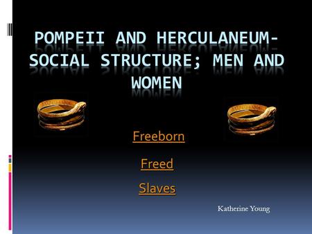 Freeborn Slaves Freed Katherine Young. Freeborn(Men and Women) The male Freeborn class included the wealthy Patricians, landowners, commercial men, local.