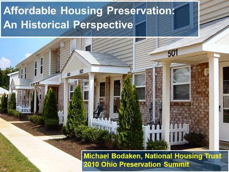 Michael Bodaken National Housing Trust Ohio Preservation Summit: 2010 Affordable Housing Preservation: An Historical Perspective Michael Bodaken, National.