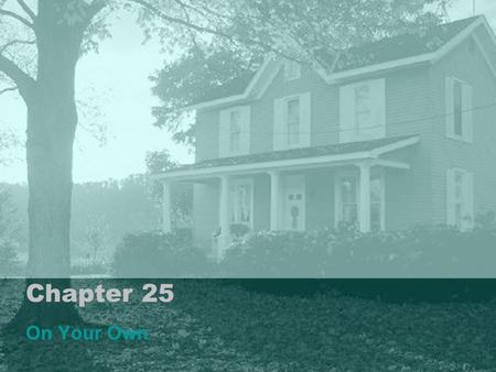Chapter 25 On Your Own. Choosing Independence Leaving home-Advantages & Disadvantages Staying Home- Advantages & Disadvantages Choosing Housing: Apartment.