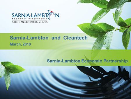 Sarnia-Lambton and Cleantech March, 2010 Sarnia-Lambton Economic Partnership.