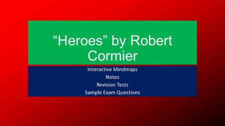 Heroes by Robert Cormier Interactive Mindmaps Notes Revision Tests Sample Exam Questions.