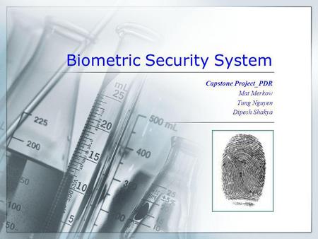 Biometric Security System Capstone Project_PDR Mat Merkow Tung Nguyen Dipesh Shakya.
