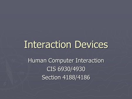 Human Computer Interaction CIS 6930/4930 Section 4188/4186