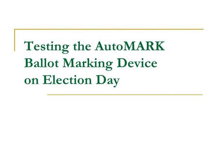 Testing the AutoMARK Ballot Marking Device on Election Day.