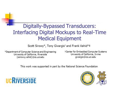 Digitally-Bypassed Transducers: Interfacing Digital Mockups to Real-Time Medical Equipment Scott Sirowy*, Tony Givargis and Frank Vahid* This work was.