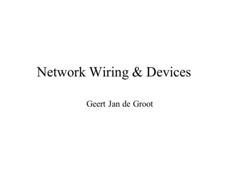 Network Wiring & Devices Geert Jan de Groot. Network Wiring Half/full duplex Ethernet Network Wiring Autonegotiation Structured wiring Optics Your questions.