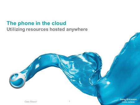 1 The phone in the cloud Utilizing resources hosted anywhere Claes Nilsson.