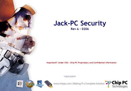 1 Jack-PC Security Rev A - 0206 Important!! Under NDA - Chip PC Proprietary and Confidential Information *CDC02264*
