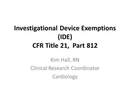 Investigational Device Exemptions (IDE) CFR Title 21, Part 812