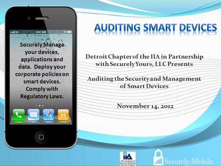 November 14, 2012 Securely Manage your devices, applications and data. Deploy your corporate policies on smart devices. Comply with Regulatory Laws. Detroit.