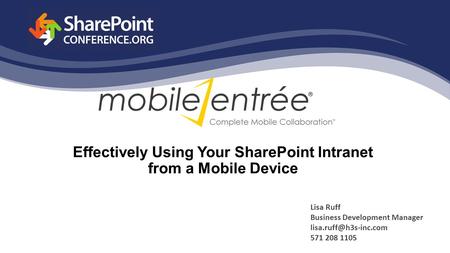 Effectively Using Your SharePoint Intranet from a Mobile Device Lisa Ruff Business Development Manager 571 208 1105.