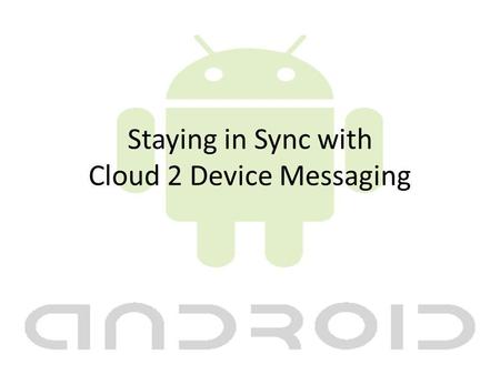 Staying in Sync with Cloud 2 Device Messaging. About Me Chris Risner  Twitter: chrisrisner.
