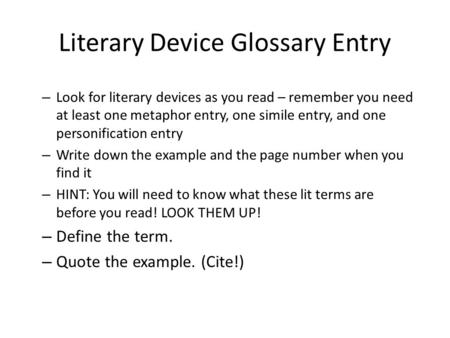 Literary Device Glossary Entry – Look for literary devices as you read – remember you need at least one metaphor entry, one simile entry, and one personification.