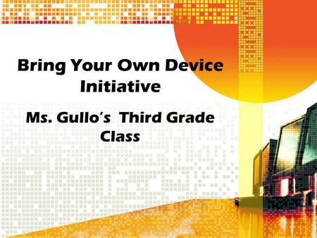 Bring Your Own Device Initiative Ms. Gullos Third Grade Class.
