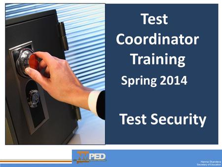 1 Test Coordinator Training Spring 2014 Test Security.
