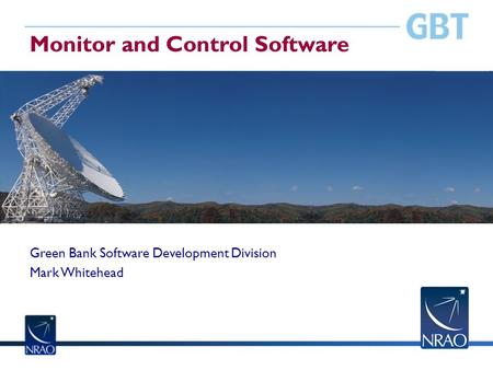 Monitor and Control Software Green Bank Software Development Division Mark Whitehead.