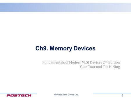 Advance Nano Device Lab. Fundamentals of Modern VLSI Devices 2 nd Edition Yuan Taur and Tak H.Ning 0 Ch9. Memory Devices.