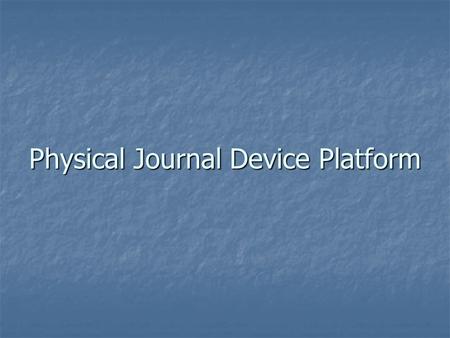 Physical Journal Device Platform. Physical Journal Device Platform (PJDP) is the total solution for health management Physical Journal Device Platform.