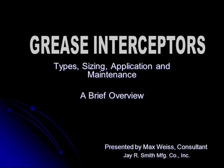 Types, Sizing, Application and Maintenance A Brief Overview Presented by Max Weiss, Consultant Jay R. Smith Mfg. Co., Inc. Jay R. Smith Mfg. Co., Inc.