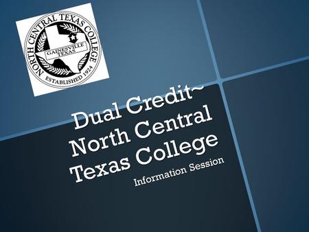 Dual Credit~ North Central Texas College Information Session.