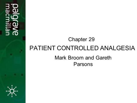 PATIENT CONTROLLED ANALGESIA Mark Broom and Gareth Parsons Chapter 29.