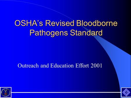 OSHAs Revised Bloodborne Pathogens Standard Outreach and Education Effort 2001.