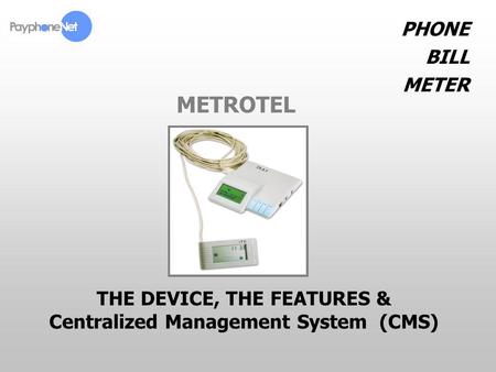THE DEVICE, THE FEATURES & Centralized Management System (CMS)