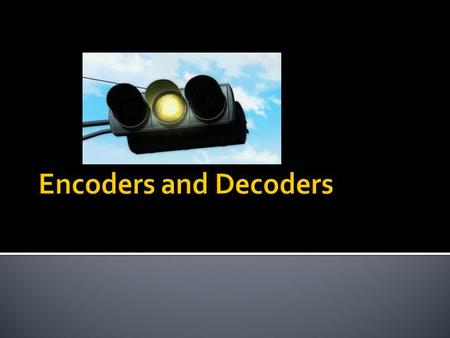 Encoders and Decoders.