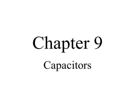 Chapter 9 Capacitors.