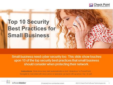 1©2013 Check Point Software Technologies Ltd. [Protected] Non-confidential content Top 10 Security Best Practices for Small Business Small business need.