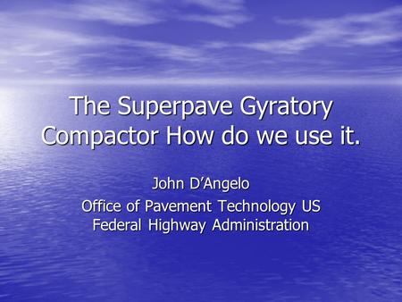 The Superpave Gyratory Compactor How do we use it.