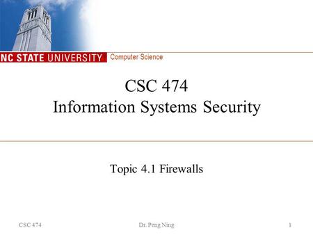 Computer Science CSC 474Dr. Peng Ning1 CSC 474 Information Systems Security Topic 4.1 Firewalls.