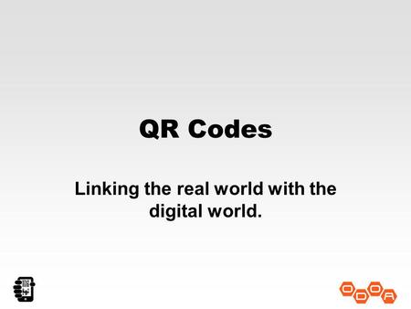 QR Codes Linking the real world with the digital world.