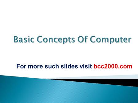 For more such slides visit bcc2000.com. Input Devices Output Devices Processing Devices Memory Devices Storage Devices Bajaj Coaching Center, Rohtak.