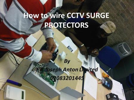 How to wire CCTV SURGE PROTECTORS By F R Joseph Anton Limited 02083201445.