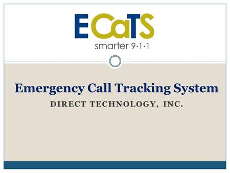 DIRECT TECHNOLOGY, INC. Emergency Call Tracking System.