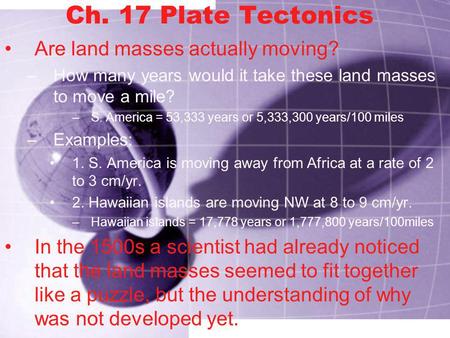 Ch. 17 Plate Tectonics Are land masses actually moving?