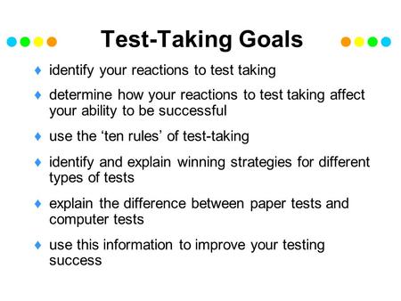 Test-Taking Goals identify your reactions to test taking