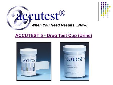 When You Need Results…Now! accutest ® ACCUTEST 5 - Drug Test Cup (Urine)