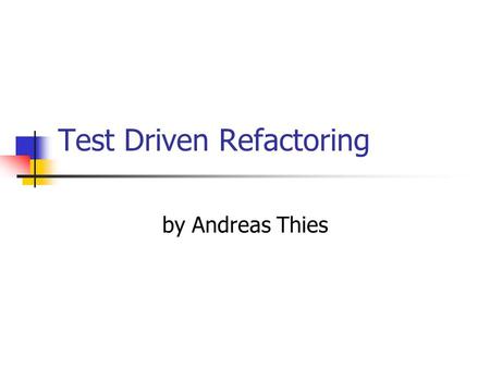 Test Driven Refactoring by Andreas Thies. XP 2004 - Test Driven Refactoring2 Overview Refactoring Bad Smells Unit Tests Unit Tests and Refactoring Special.